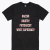 Anti Racism Bigotry Patriarchy White Supremacy T-shirts