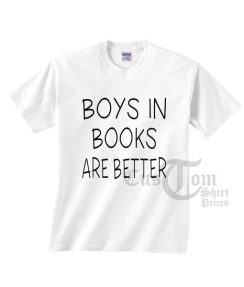 Boys In Books Are Better T-shirts