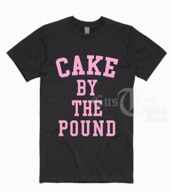Cake By The Pound T shirts