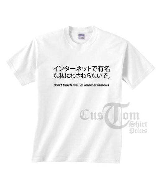 Don't Touch Me I'm Internet Famous Japanese T-shirts