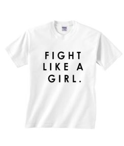 Fight Like A Girl T-shirts