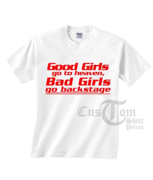 Good Girl Go To Heaven Bad Girls Go Backstage T-shirts