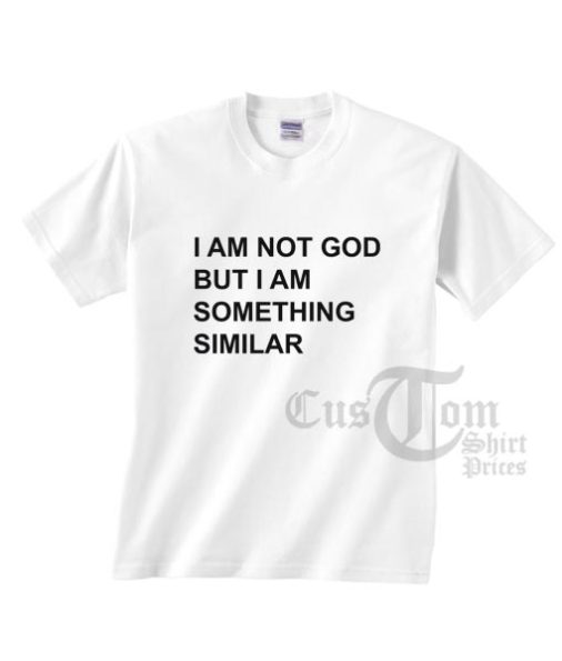 I Am Not Good But I Am Something Similar T-shirts