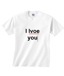 I Love You Typo T-shirts