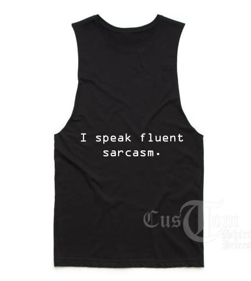 I Speak Fluent Sarcasm Custom Tank Top