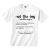 Netflixing Definition T-shirts