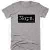 Nope T-Shirt Quote Tshirt