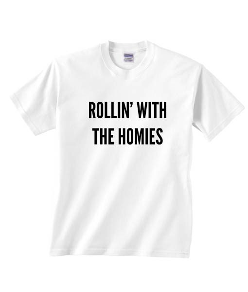 Rollin With The Homies T-shirts