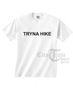 Tryna Hike T-shirts