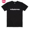 Whatever T-shirts
