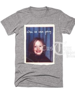 When We Were Young T-shirts