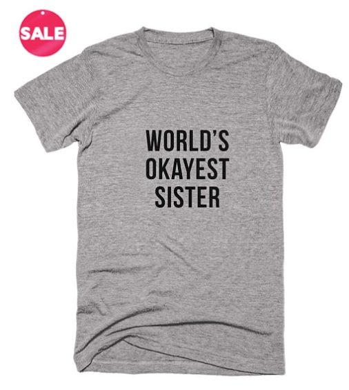 World's Okayest Sister T-shirts