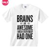 Brains are Awesome I Wish Everybody Had One T-shirts