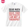 Dear Math Solve Your Own Problems T-shirts