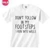 Don't Follow In My Footsteps I Run Into Walls T-shirts