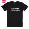 Eat Pussy Not Animal T-shirts