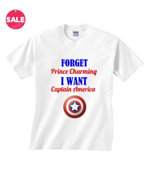 Forget Prince Charming I Want Captain America T-shirts