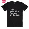 I Feel Safer With Benson On The Job T-shirts