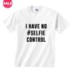 I Have No Selfie Control T-shirts