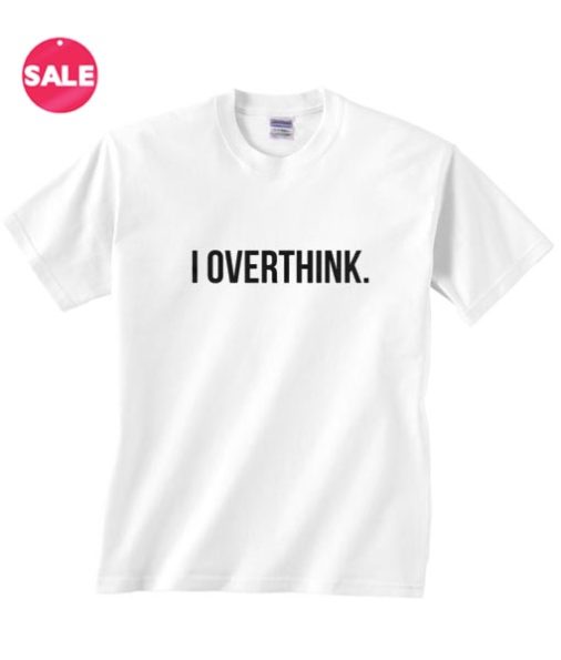 I Overthink T-shirts Funny Tees