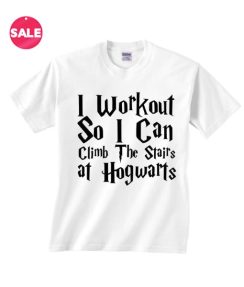 I Workout So I Can Climb the Stairs At Hogwarts T-shirts