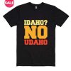 Idaho No Udaho T-Shirts