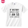 If History Repeats Itself T-shirts