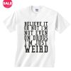 I'm Not On Drugs I'm Just Weird T-shirts