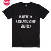 Is Netflix A Relationship Status T-Shirts