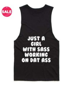 Just A Girl With Sass Working On Dat Ass Quote Tank Top