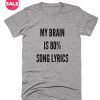 My Brain Is 80% Song Lyric T-Shirts