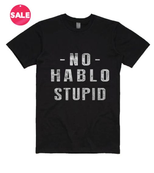No Hablo Stupid T-shirts