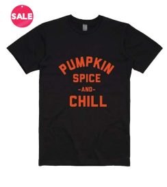 Pumpkin Spice And Chill T-Shirts