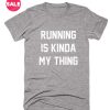 Running Is Kinda My Thing T-Shirts
