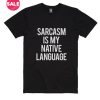 Sarcasm Is My Native Language T-shirts