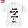 Them Females Are Strong As Hell T-shirts