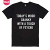 Today's Mood Cranky With A Touch Of Psycho T-Shirts