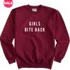 Girls Bite Back Funny Sweater Custom Sweatshirt