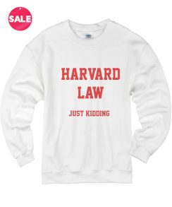 Harvard Law Just Kidding Custom Sweater