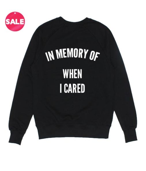 In Memory Of When I Cared Sarcasm Funny Sweater
