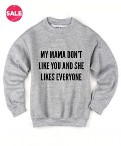 My Mama Don't Like You Funny Sweater