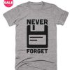 Cool T Shirts Never Forget