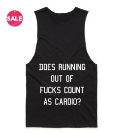 Does Running Out Of Fucks Count As Cardio Funny Tank Top
