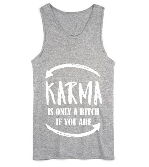 Karma Is Only A Bitch If You Are Funny Tank Top