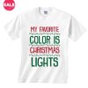 Customized Shirts My Favorite Color Is Christmas Lights