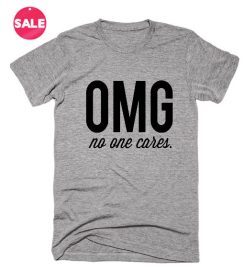 Customized Shirts OMG No One Cares Funny Quote Tees