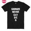 Customized Shirts Goonies Never Say Die Funny Quote