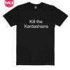 Customized Shirts Kill the Kardashians Funny Quote