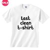 Last Clean T-Shirt Custom Tees
