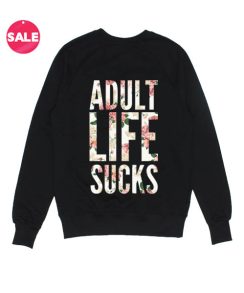 Adult Life Sucks Sweater Funny Sweatshirt